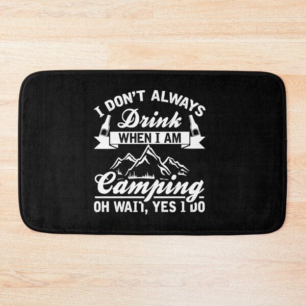 Item preview, I Don't Always Drink When I Am Camping Oh Wait Yes I Do designed and sold by VibrantGifts.