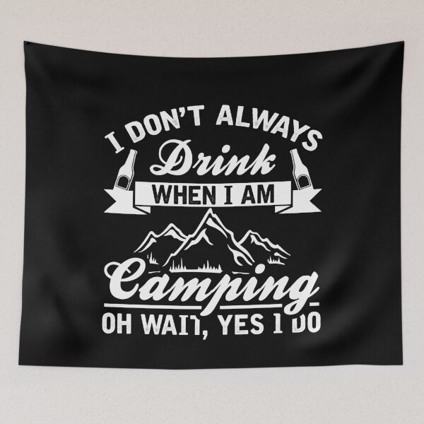 Item preview, I Don't Always Drink When I Am Camping Oh Wait Yes I Do designed and sold by VibrantGifts.