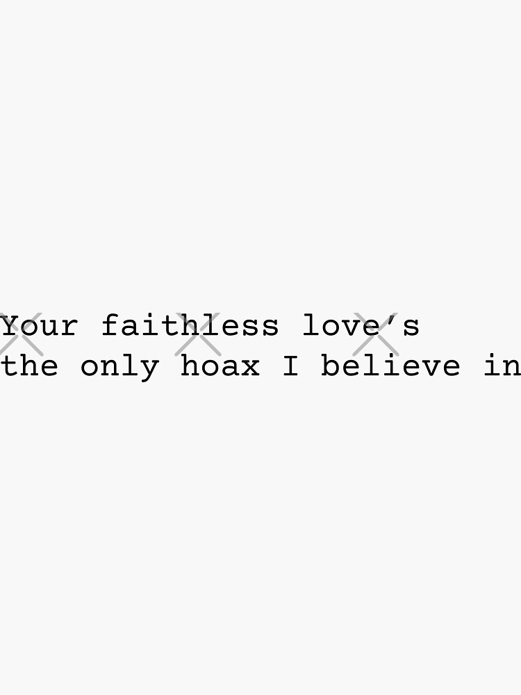 Your Faithless Love's The Only Hoax I Believe In by chanzds