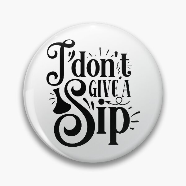 Item preview, I Don't Give A Sip designed and sold by IllusionFuzion.