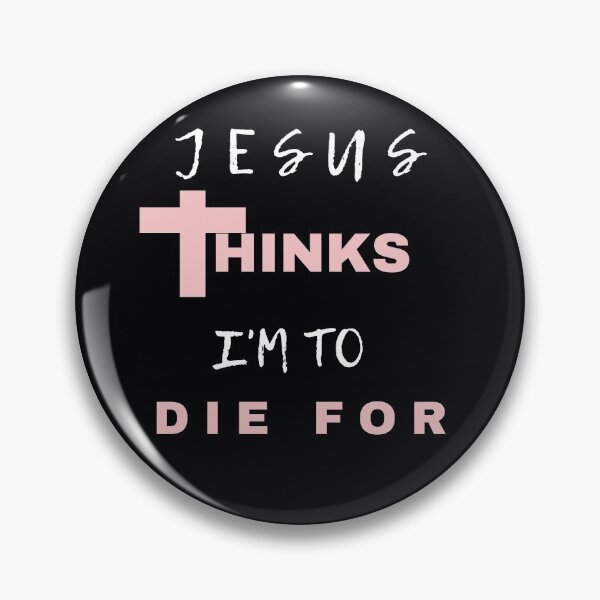 Item preview, Jesus Thinks I'm To Die For Christian Teenager's designed and sold by Beluved.