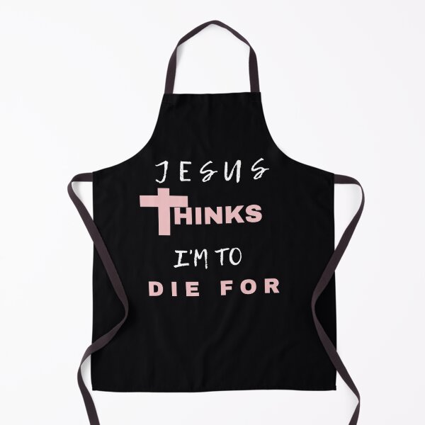 Item preview, Jesus Thinks I'm To Die For Christian Teenager's designed and sold by Beluved.