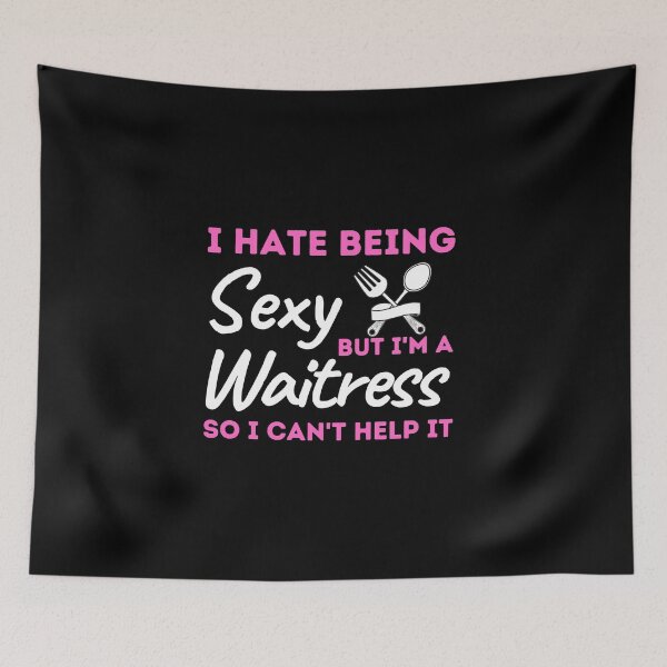 Item preview, I Hate Being Sexy But I'm A Waitress So I Can't Help It designed and sold by bifkee19.