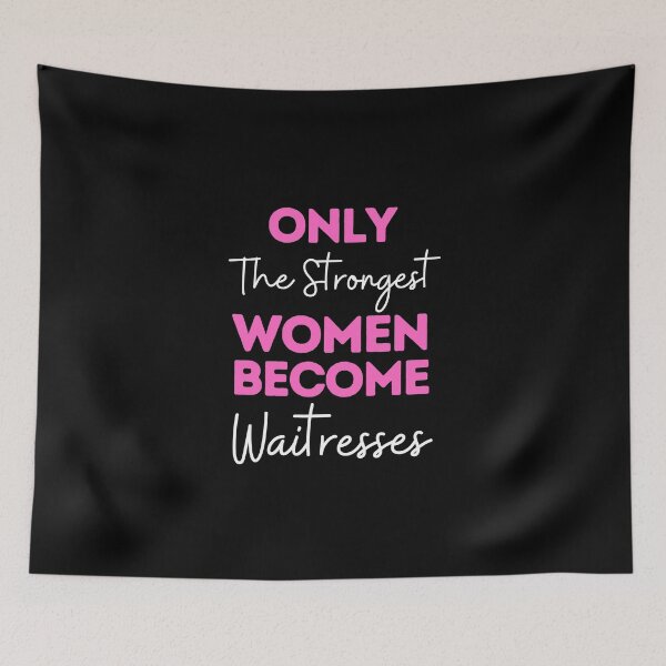 Item preview, Only The Strongest Women Become Waitresses designed and sold by bifkee19.