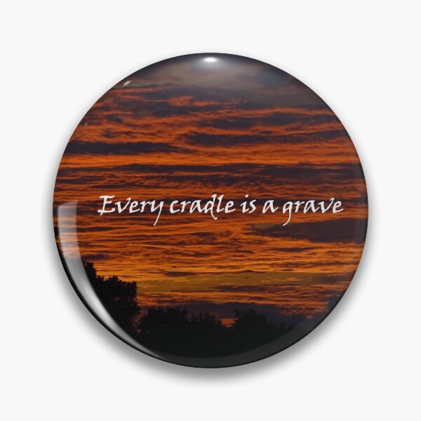 Item preview, Every Cradle is a Grave designed and sold by Dead-Moroz.