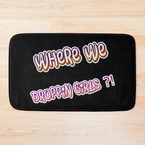 Item preview, where we droppin girls designed and sold by Vella Store.