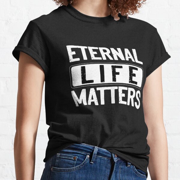 eternal life shirts