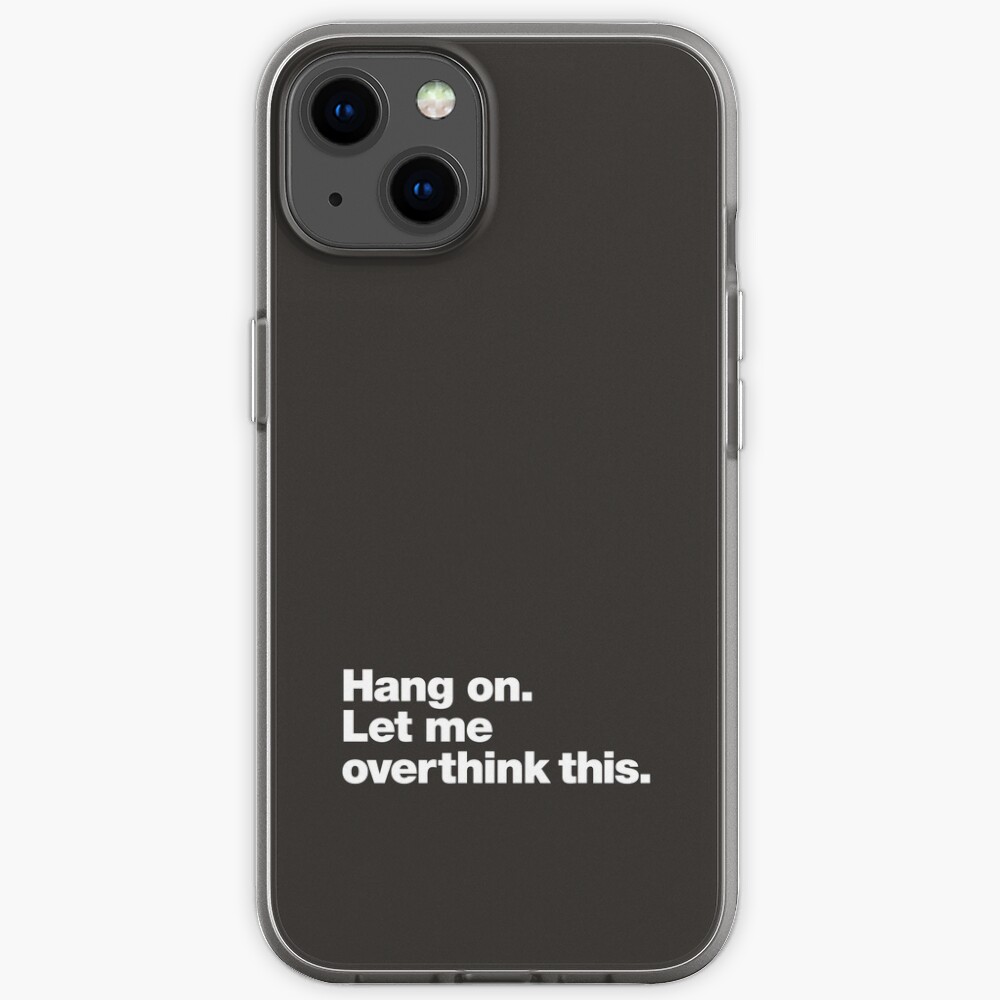 Hang on. Let me overthink this. iPhone Case