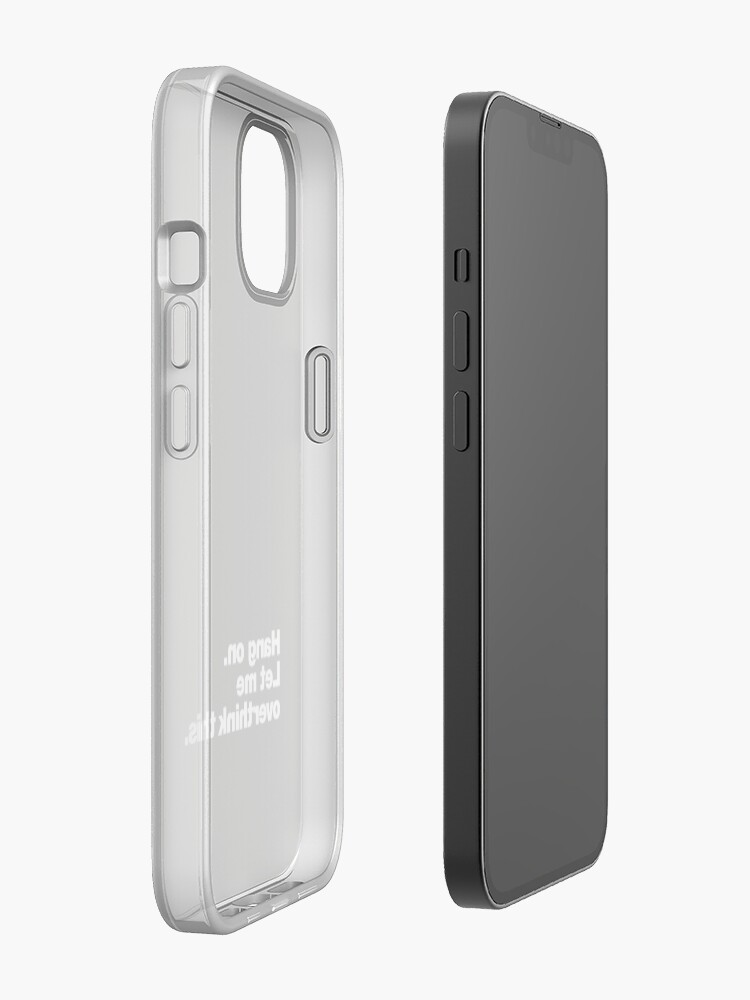 Alternate view of Hang on. Let me overthink this. iPhone Case