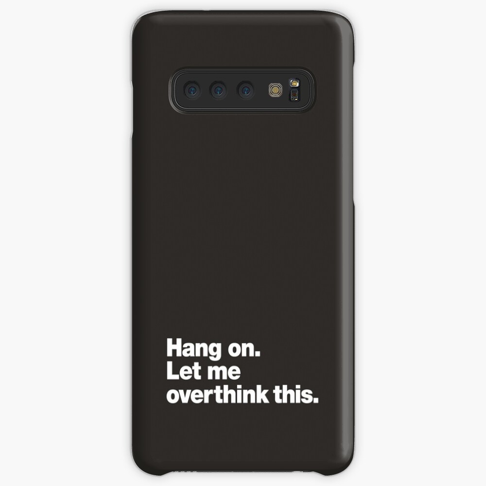 Hang on. Let me overthink this. Case & Skin for Samsung Galaxy