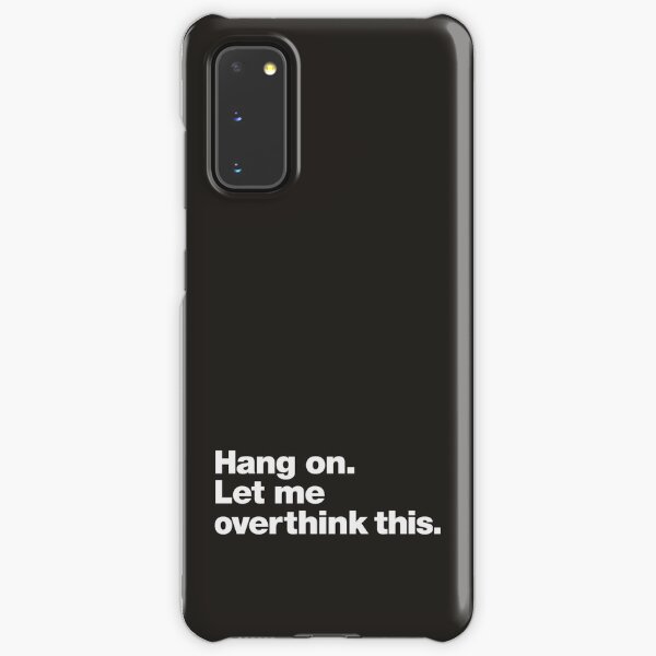 Hang on. Let me overthink this. Samsung Galaxy Snap Case