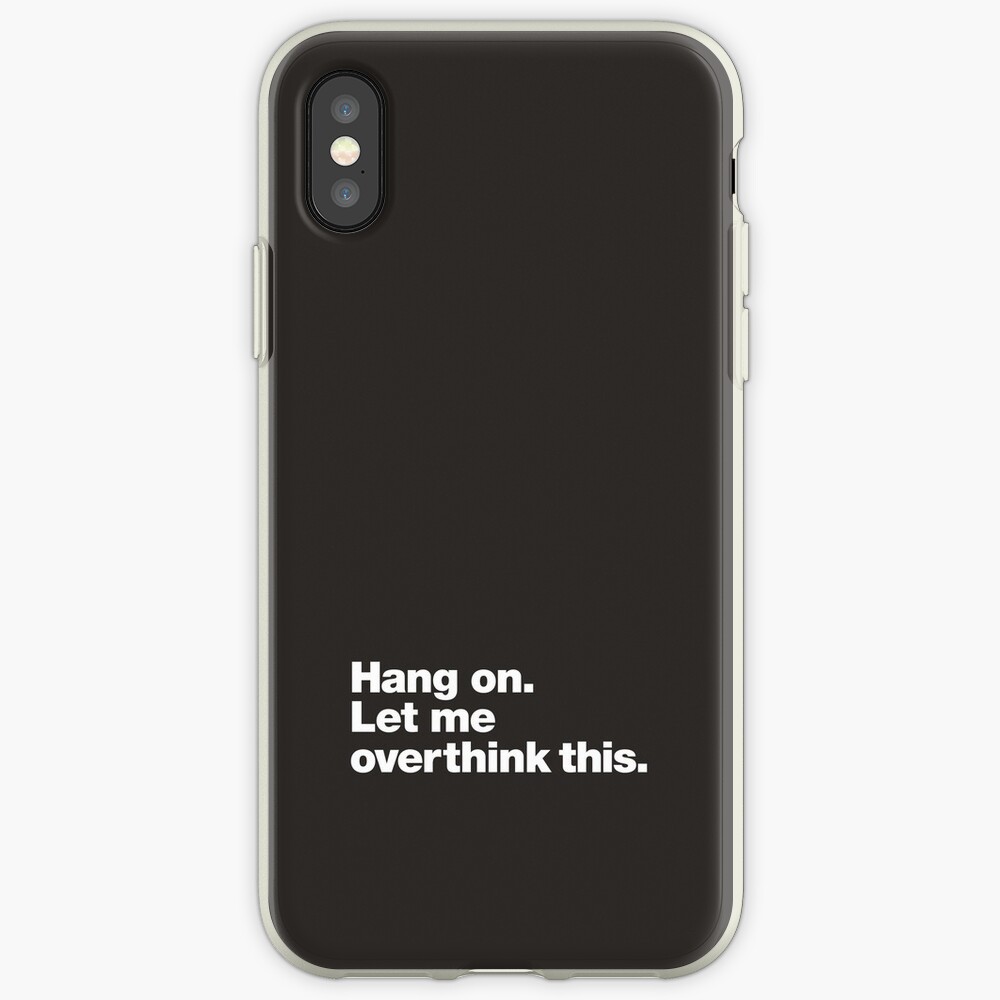 Hang on. Let me overthink this. iPhone Case