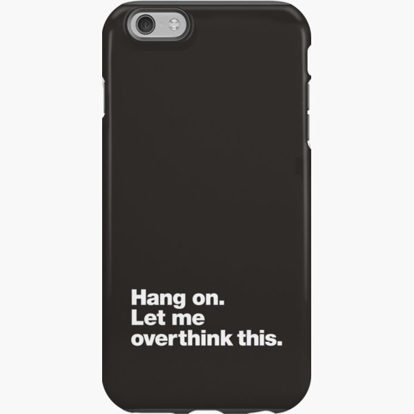 Hang on. Let me overthink this. iPhone Tough Case