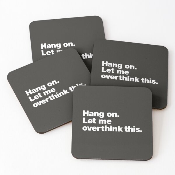 Hang on. Let me overthink this. Coasters (Set of 4)