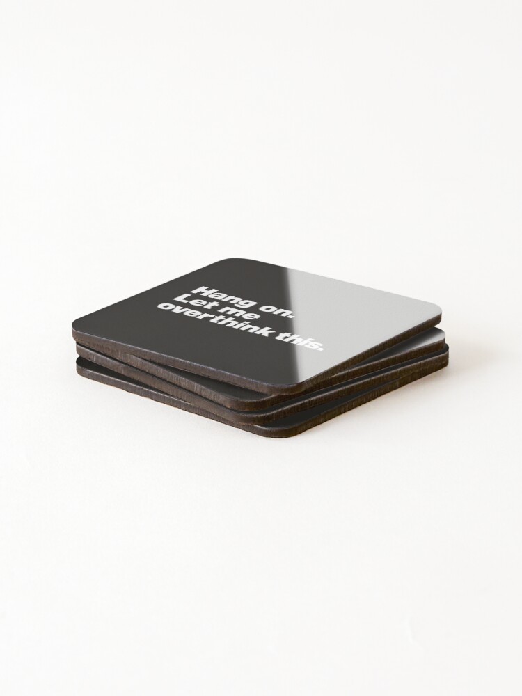 Alternate view of Hang on. Let me overthink this. Coasters (Set of 4)