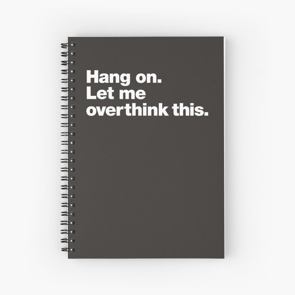 Hang on. Let me overthink this. Spiral Notebook