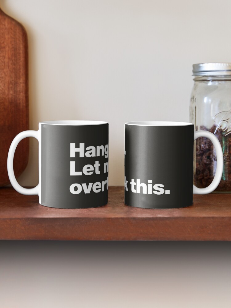 Coffee Mug, Hang on. Let me overthink this. designed and sold by chestify