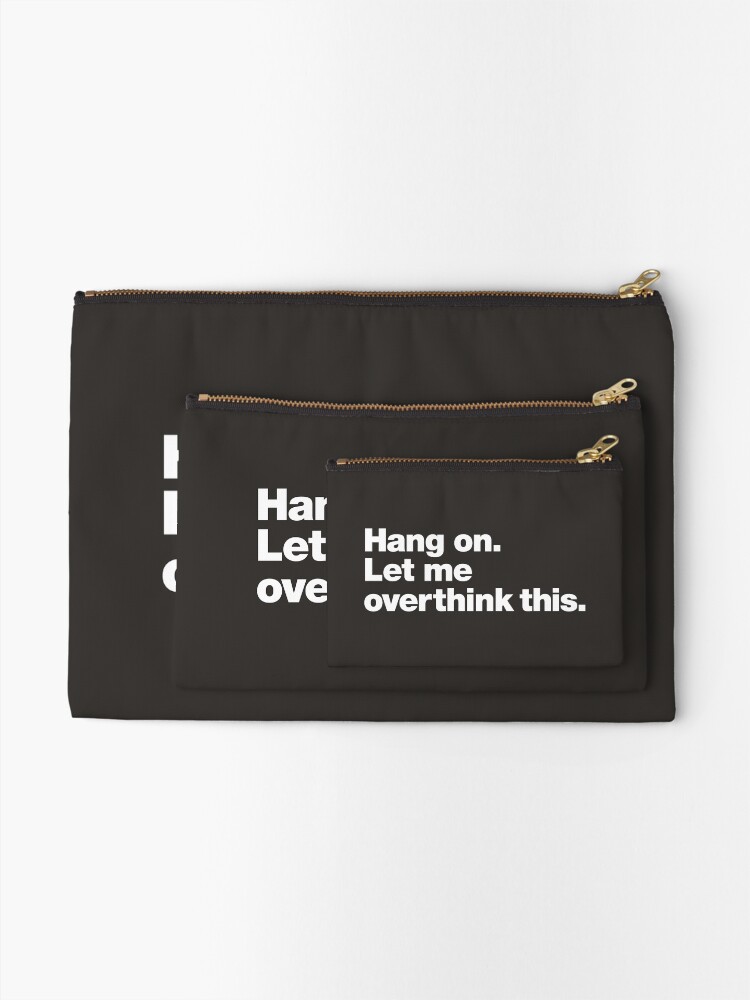 Alternate view of Hang on. Let me overthink this. Zipper Pouch