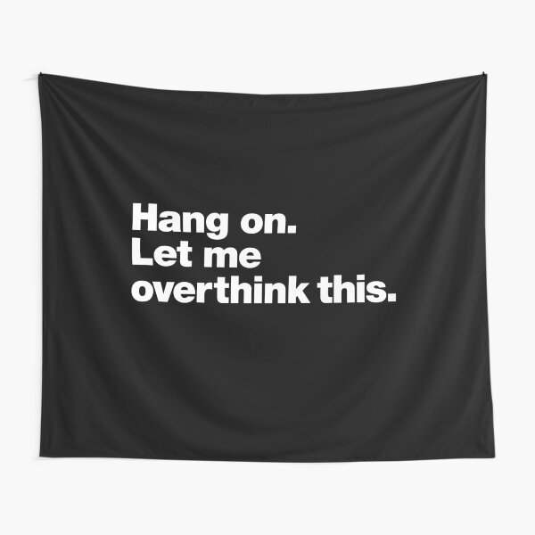 Hang on. Let me overthink this. Tapestry