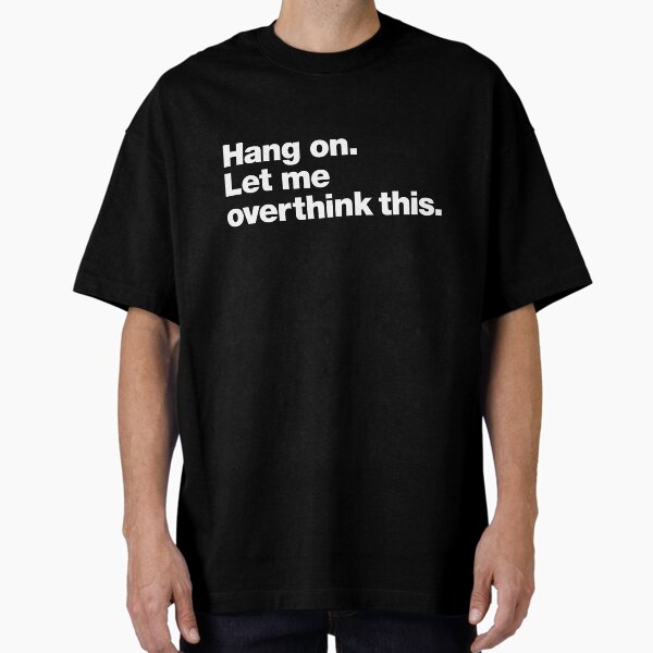 Item preview, Hang on. Let me overthink this. designed and sold by chestify.
