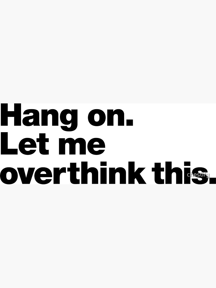 Thumbnail 3 of 3, Magnet, Hang on. Let me overthink this. designed and sold by chestify.