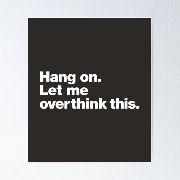 Item preview, Hang on. Let me overthink this. designed and sold by chestify.