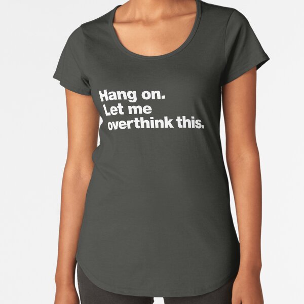 Item preview, Hang on. Let me overthink this. designed and sold by chestify.