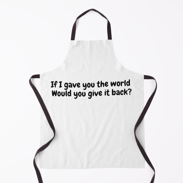 Item preview, If I gave you the world Would you give it back? designed and sold by simplysharon.