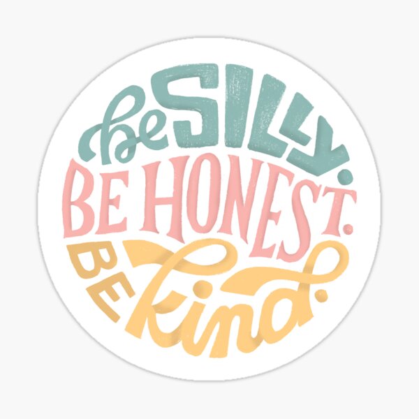 Be Silly. Be Honest. Be Kind. Sticker
