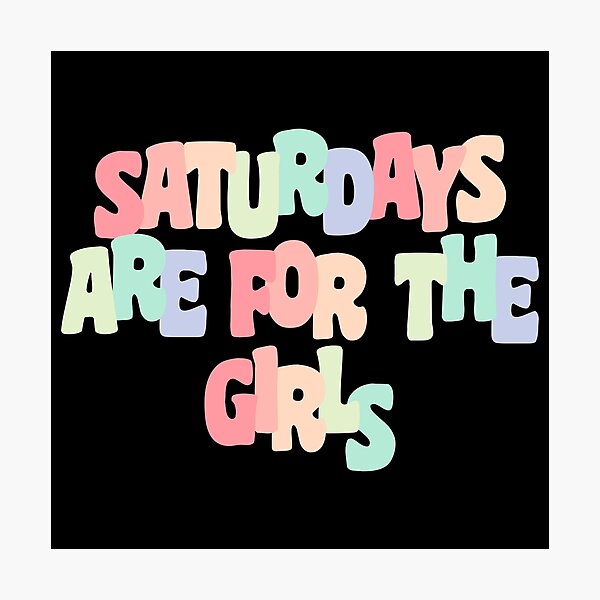 Item preview, Saturdays are for the girls designed and sold by Statim.