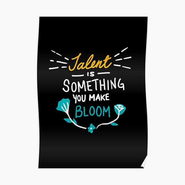 Handwritten quote Talent is something you make bloom Poster