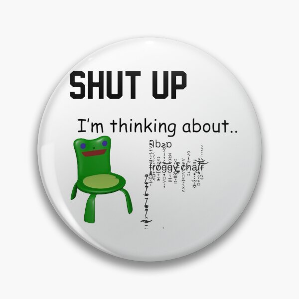 Item preview, SHUT UP I'm thinking about froggy chair designed and sold by freakydutchkid.