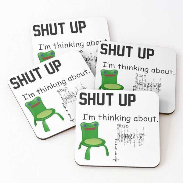 Item preview, SHUT UP I'm thinking about froggy chair designed and sold by freakydutchkid.
