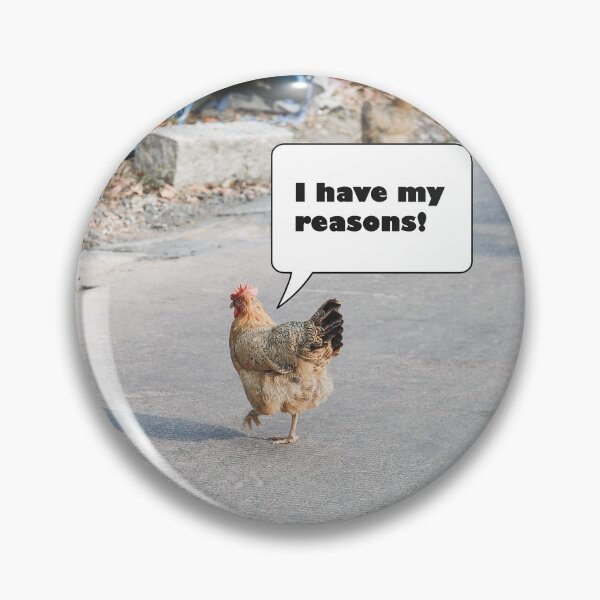 Item preview, I Have my Reasons - Why Did the Chicken Cross the Road Meme designed and sold by LuckyKermit.