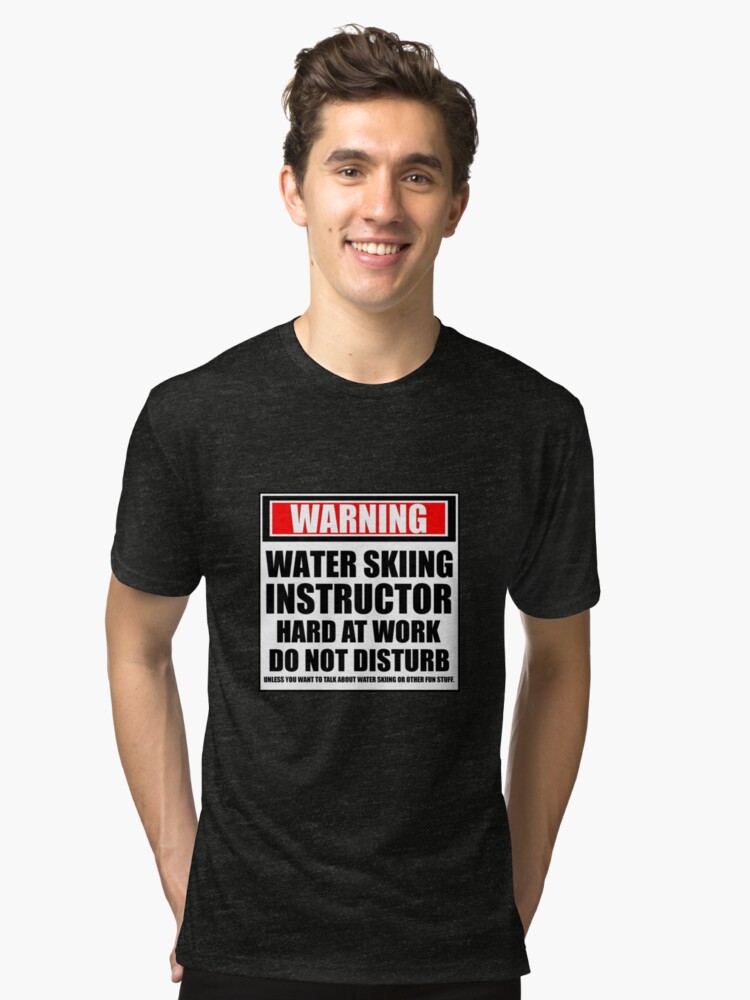 Alternate view of Warning Water Skiing Instructor Hard At Work Do Not Disturb Tri-blend T-Shirt