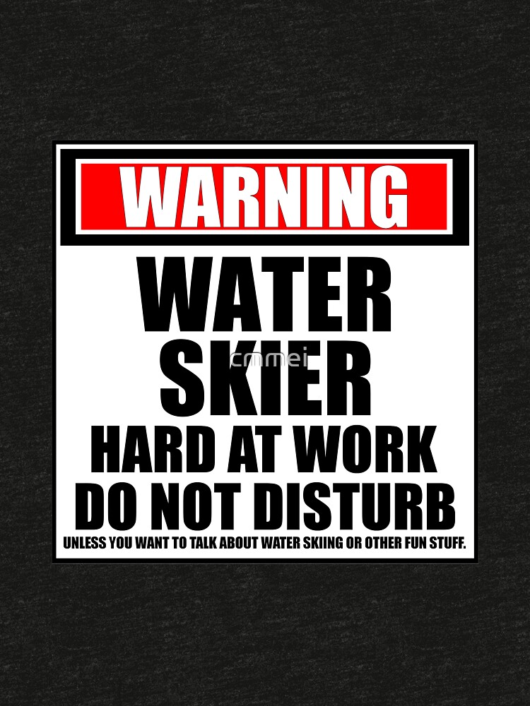 Warning Water Skier Hard At Work Do Not Disturb by cmmei