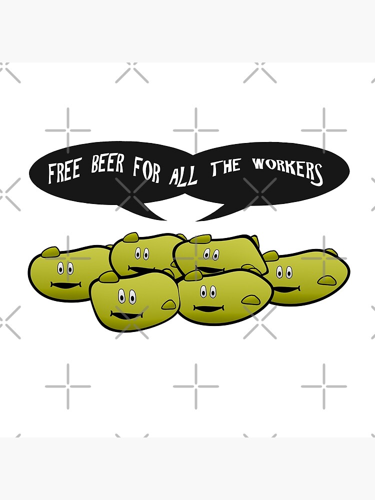 "Singing yeast free beer for all the workers. " Poster by funkyworm Redbubble