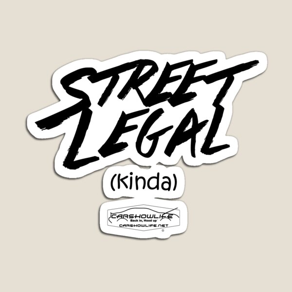 Street Legal-(kinda) #CARSHOWLIFE Magnet