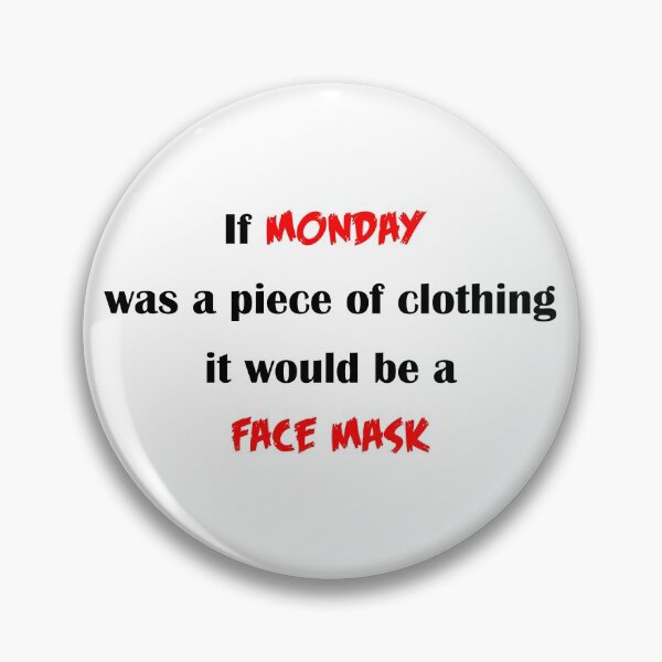 Item preview, If Monday was a piece of clothing it would be a Face Mask - Funny Quote  designed and sold by Deegital18.
