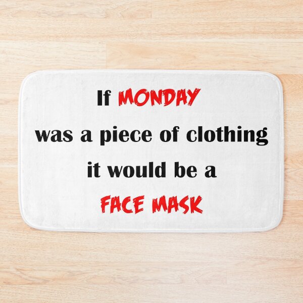 Item preview, If Monday was a piece of clothing it would be a Face Mask - Funny Quote  designed and sold by Deegital18.