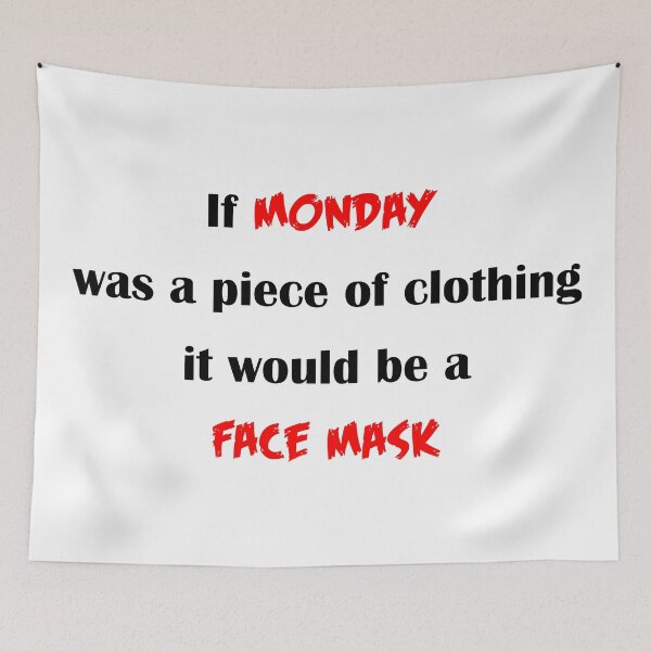 Item preview, If Monday was a piece of clothing it would be a Face Mask - Funny Quote  designed and sold by Deegital18.
