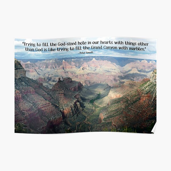 Trying to Fill the Grand Canyon with Marbles - Peter Kreeft quote Poster