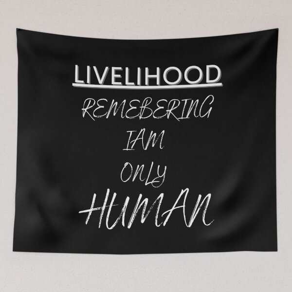 Item preview, livelihood, remembering Iam only human designed and sold by BarvinWayne.