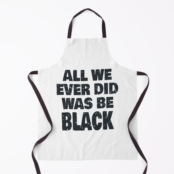 Item preview, ALL WE EVER DID WAS BE BLACK designed and sold by Dwarf-Monkey.