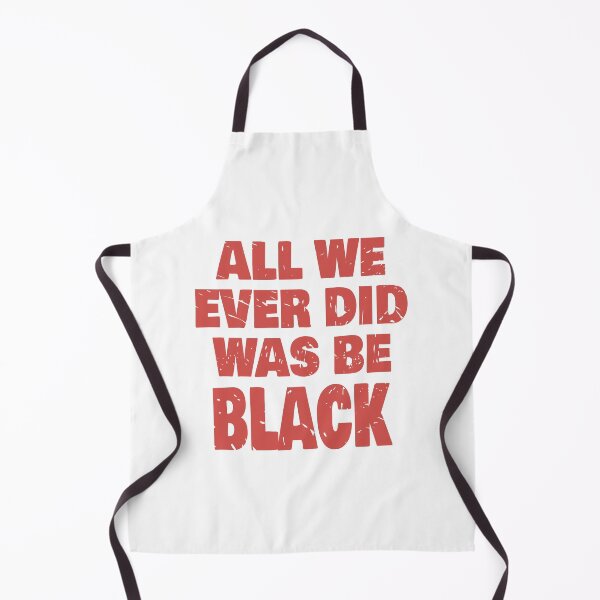 Item preview, ALL WE EVER DID WAS BE BLACK designed and sold by Dwarf-Monkey.
