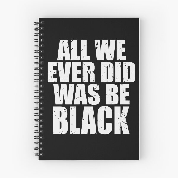 Item preview, ALL WE EVER DID WAS BE BLACK  designed and sold by Dwarf-Monkey.