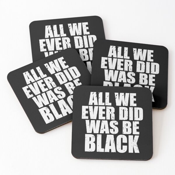 Item preview, ALL WE EVER DID WAS BE BLACK  designed and sold by Dwarf-Monkey.