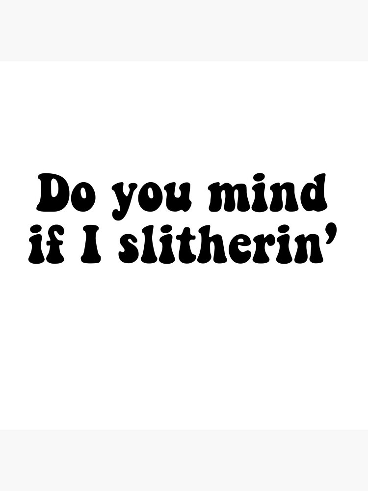 do-you-mind-if-i-slitherin-design-poster-for-sale-by-kyrostickers