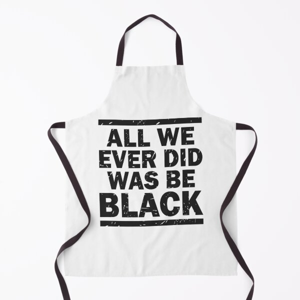 Item preview, ALL WE EVER DID WAS BE BLACK designed and sold by Dwarf-Monkey.