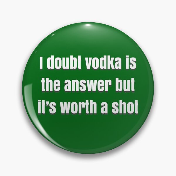 Item preview, I doubt vodka’s the answer but it’s worth a shot designed and sold by BellaTho.
